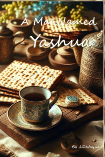 A Man Named Yashua The Way the Truth the Life