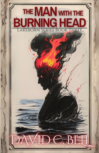 The Man with the Burning Head Lakeborn Series: Book Three