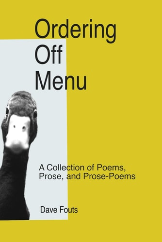 Ordering Off Menu A Collection of Prose, Prose Poetry & Poems
