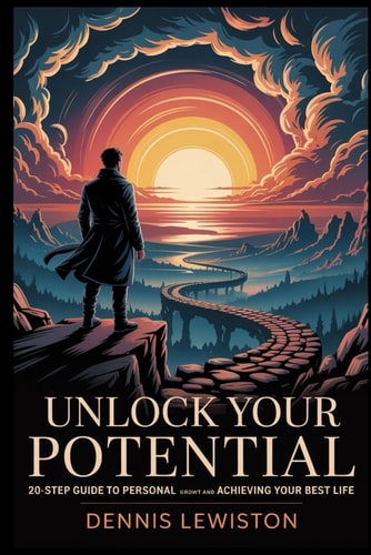 Unlock Your Potential 20 Step Guide to Personal Growt Confidence and Acheiving Your Best Life