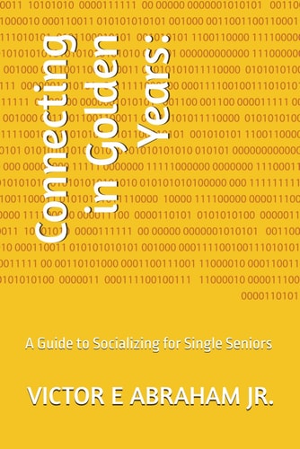 Connecting in Golden Years A Guide to Socializing for Single Seniors