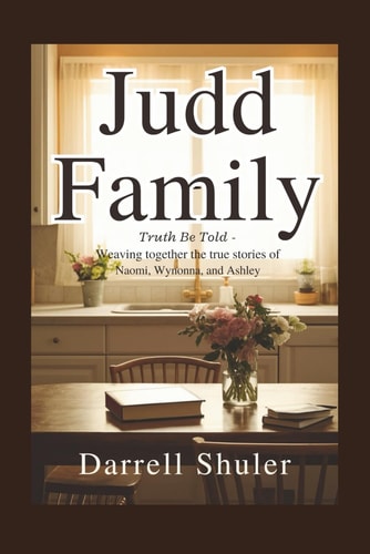 Judd Family Truth Be Told - Weaving Together the True Stories of Naomi, Wynonna, and Ashley