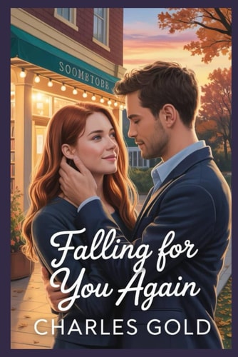 Falling for You Again A Love Rekindled, A Heart Reopened