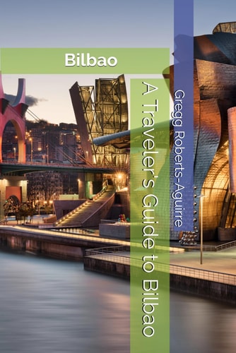 A Traveler's Guide to Bilbao Panache Bilbao