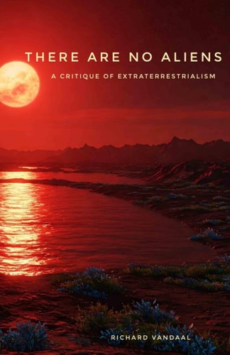 There Are No Aliens A Critique of Extraterrestrialism