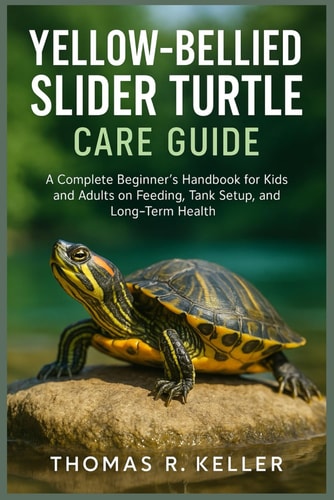 Yellow-Bellied Slider Turtle Care Guide A Complete Beginner's Handbook for Kids and Adults on Feeding, Tank Setup, Behavior, and Long-Term Health