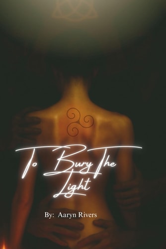 To Bury The Light Book One of a Sinfully Addictive Reverse Harem Dark Fantasy Romance