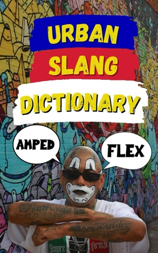 Urban Slang Dictionary Your Ultimate Guide to the Language of the Streets