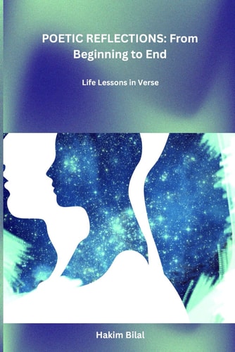 Poetic Reflections From Beginning to End: Life Lessons in Verse