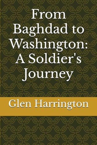 From Baghdad to Washington A Soldier's Journey