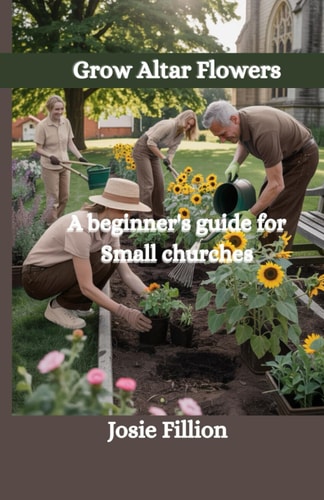 Grow Altar Flowers A Beginner's Guide for Small Churches