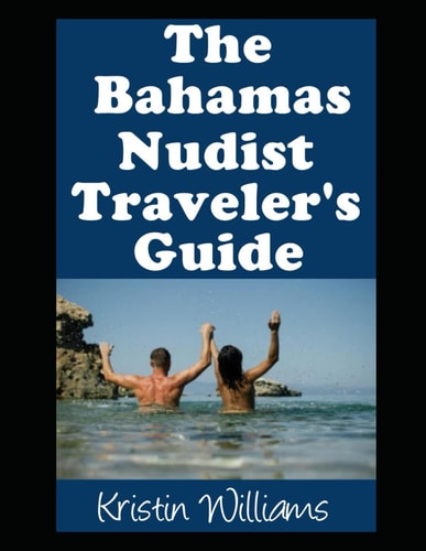 The Bahamas Nudist Traveler's Guide The Best Places in the Bahamas Where You Can Get Buck Naked and Have a Fun Time