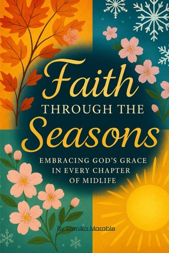 Faith Through The Seasons Embracing God's Grace In Every Chapter Of Midlife