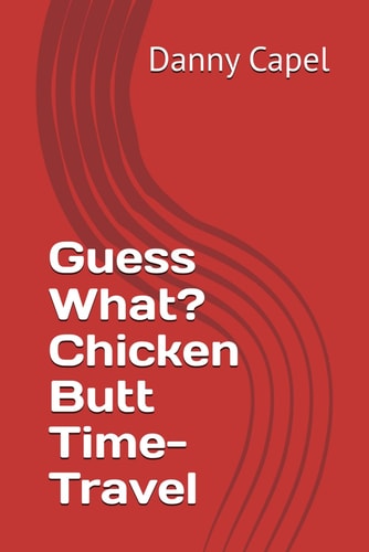 GUESS WHAT? CHICKEN BUTT TIME-TRAVEL.
