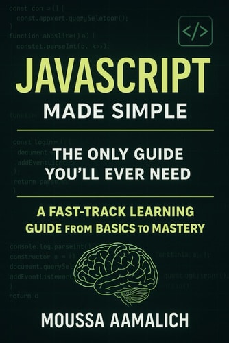 JavaScript Made Simple A Fast-Track Learning Guide From Basics To Mastery