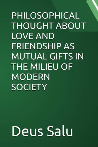 Philosophical Thought about Love and Friendship as Mutual Gifts in the Milieu of Modern Society