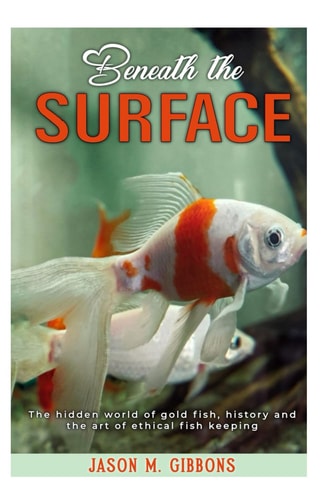 Beneath the Surface The Hidden World of Goldfish and the Art of Ethical Fishkeeping