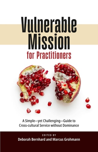 Vulnerable Mission for Practitioners A Simple-yet Challenging-Guide to Cross-cultural Service Without Dominance