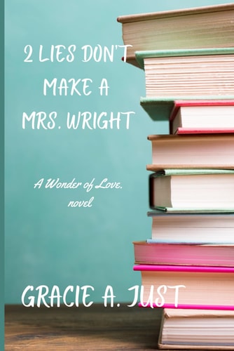 2 Lies Don't Make a Mrs. Wright A Wonder of Love Novel