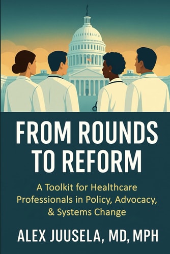 From Rounds to Reform A Toolkit for Healthcare Professionals in Policy, Advocacy & Systems Change