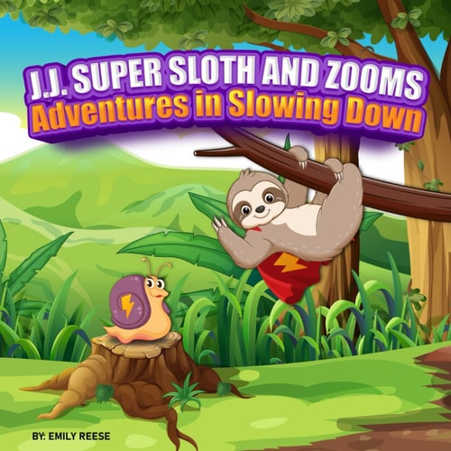 J.J. Super Sloth and Zooms Adventures in Slowing Down