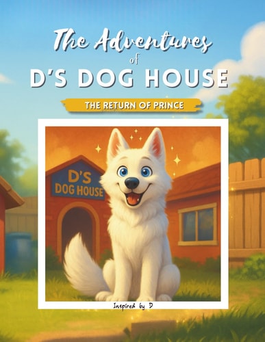 The Adventures of D's Dog House The Return of Prince