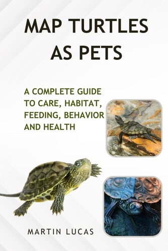 Map Turtles as Pets A Complete Guide to Care, Habitat, Feeding, Behavior and Health