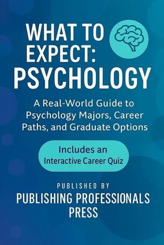 What to Expect Psychology: A Real-World Guide to Psychology Majors, Career Paths, and Graduate Options