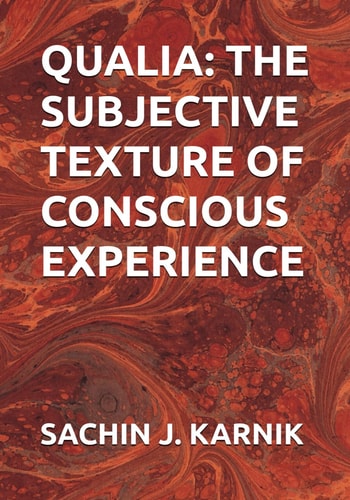 Qualia The Subjective Texture of Conscious Experience
