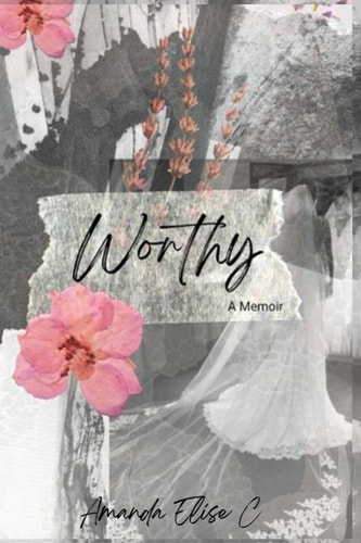 Worthy A Memoir of Addiction, Redemption, and the God Who Never Gave Up on Me.