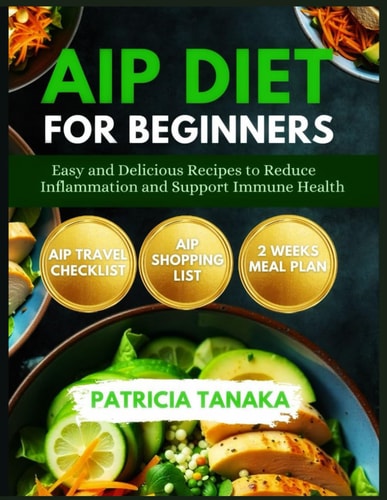 AIP Diet for Beginners Easy and Delicious Recipes to Reduce Inflammation and Support Immune Health