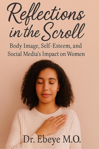 Reflections in the Scroll Body Image, Self-Esteem, and Social Media's Impact on Women