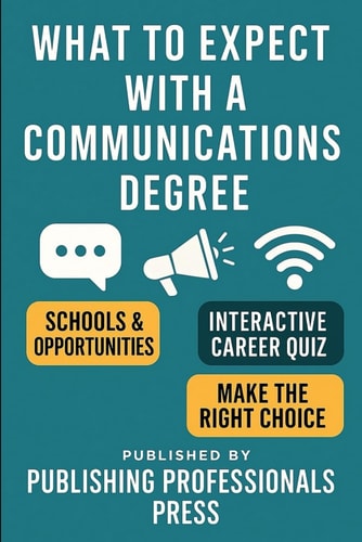What to Expect Communications: A Real-World Guide to Communications Majors, Media Careers, and Creative Opportunities