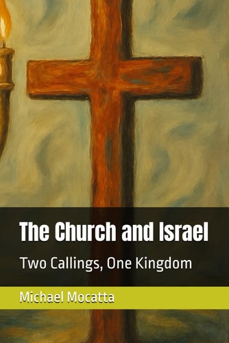 The Church and Israel Two Callings, One Kingdom