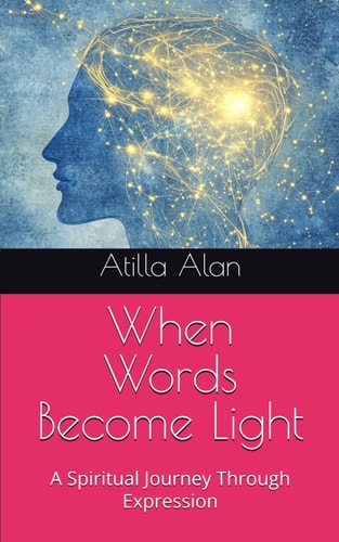 When Words Become Light A Spiritual Journey Through Expression