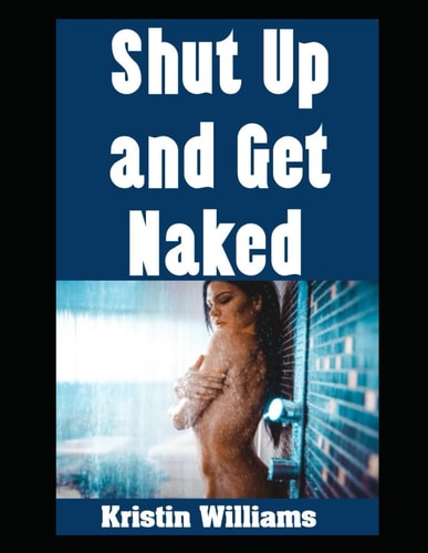 Shut Up and Get Naked Enough Said!