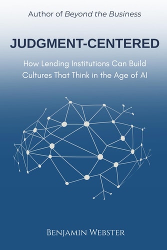 Judgment-Centered How Lending Institutions Can Build Cultures That Think in the Age of AI