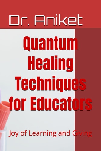 Quantum Healing Techniques for Educators Joy of Learning and Giving