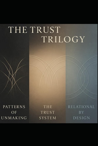 The Trust Trilogy Patterns, Structures, and Systems That Can Hold Us