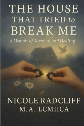 The House That Tried to Break Me A Memoir of Survival and Healing