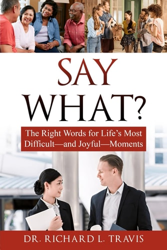 Say What The Right Words for Life's Most Difficult--and Joyful--Moments