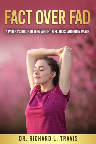 Fact Over Fad A Parent's Guide to Teen Weight, Wellness, and Body Image