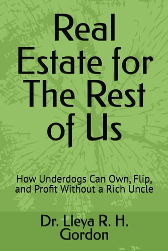 Real Estate for The Rest of Us How Underdogs Can Own, Flip, and Profit Without a Rich Uncle