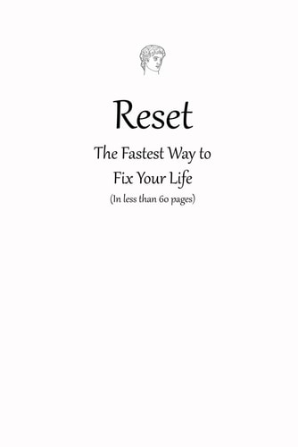 Reset The Fastest Way to Fix Your Life: (In Less Than 60 Pages)