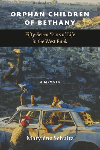Orphan Children of Bethany Fifly-Seven Years of Life in the Westbank