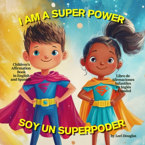 I Am a Super Power / Yo Soy Un Superpoder Children's Bilingual Affirmation Book in English and Spanish / Libro de Afirmaciones Bilingüe Infantil En Inglés Y Español