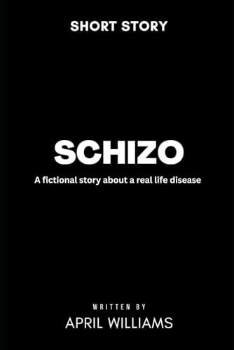 The Schizo A Fictional Story about a Real Life Disease.