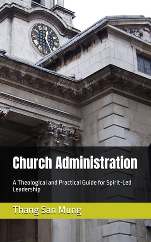 Church Administration A Theological and Practical Guide for Spirit-Led Leadership