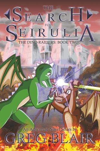 The Search for Seirulia A Young Adult Adventure Novel (The Dino-Raiders Book Two)