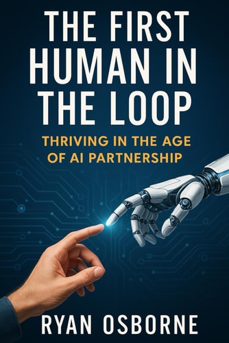 The First Human in the Loop Thriving in the Age of AI Partnership